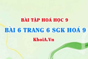 Bài 6 trang 6 SGK Hoá 9: Tính chất Hoá học của Oxit, phân loại Oxit